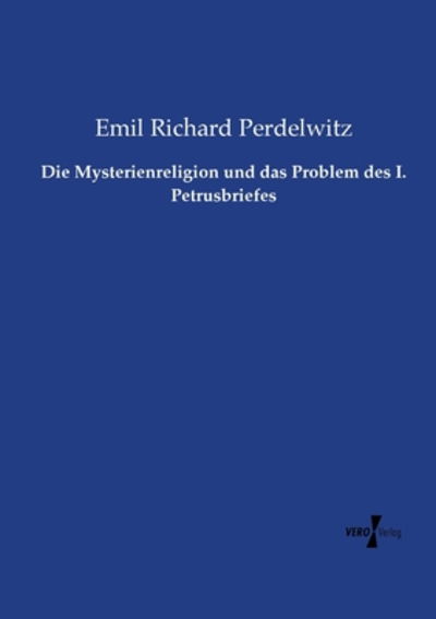 Cover for Emil Richard Perdelwitz · Die Mysterienreligion und das Problem des I. Petrusbriefes (Paperback Book) (2020)