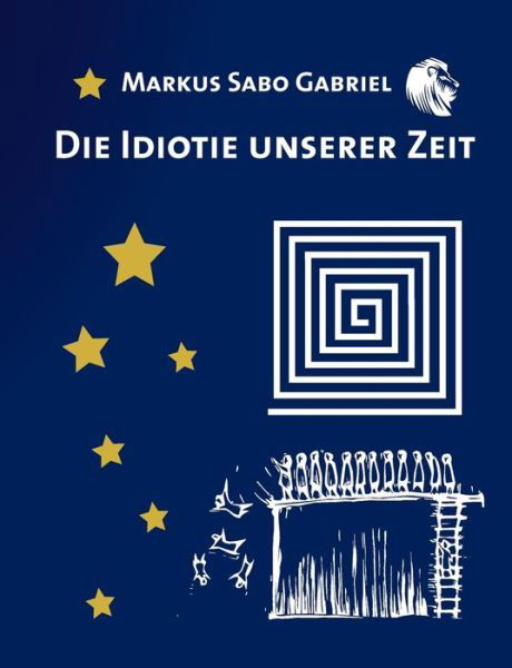 Die Idiotie unserer Zeit - Markus Gabriel - Kirjat - Books on Demand - 9783751949811 - torstai 4. kesäkuuta 2020