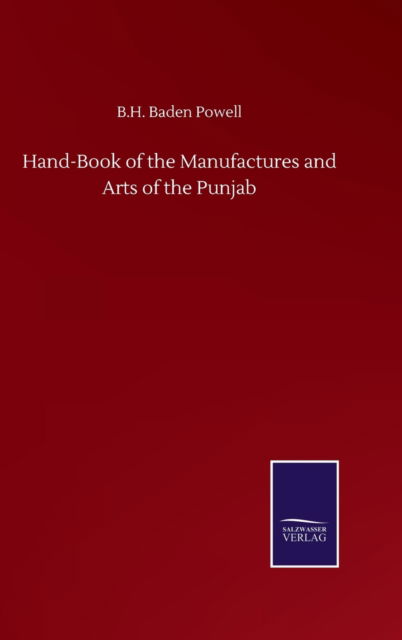 Hand-Book of the Manufactures and Arts of the Punjab - B H Baden Powell - Books - Salzwasser-Verlag Gmbh - 9783752517811 - September 23, 2020