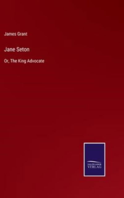 Jane Seton - James Grant - Böcker - Salzwasser-Verlag - 9783752588811 - 25 mars 2022