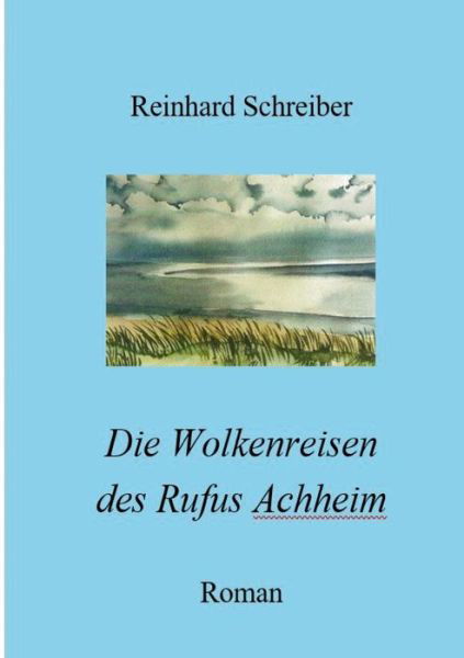 Cover for Reinhard Schreiber · Die Wolkenreisen des Rufus Achheim (Bok) (2022)