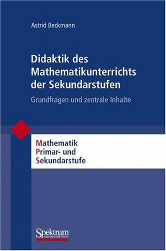 Cover for Friedhelm Padberg · Didaktik Des Mathematikunterrichts Der Sekundarstufen: Grundfragen Und Zentrale Inhalte (Mathematik Primar- Und Sekundarstufe) (German Edition) (Paperback Book) [German, 1 edition] (2009)