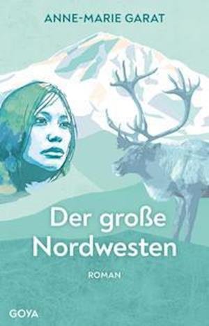Cover for Anne-Marie Garat · Der große Nordwesten (Gebundenes Buch) (2021)