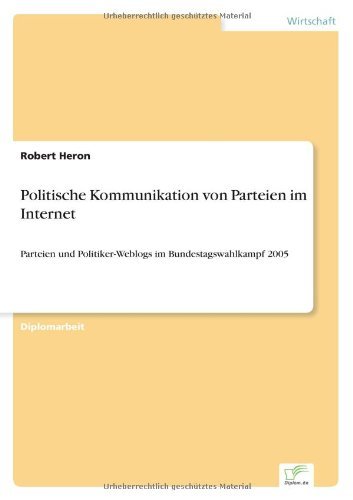 Cover for Robert Heron · Politische Kommunikation von Parteien im Internet: Parteien und Politiker-Weblogs im Bundestagswahlkampf 2005 (Paperback Book) [German edition] (2007)