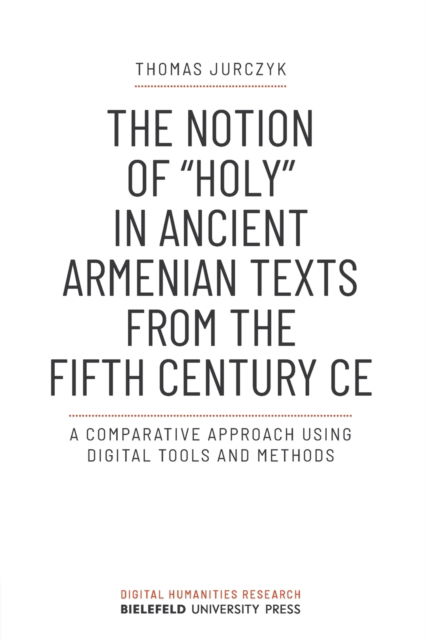 Cover for Thomas Jurczyk · The Notion of »holy« in Ancient Armenian Texts from the Fifth Century CE: A Comparative Approach Using Digital Tools and Methods - Digital Humanities Research (Paperback Book) (2022)