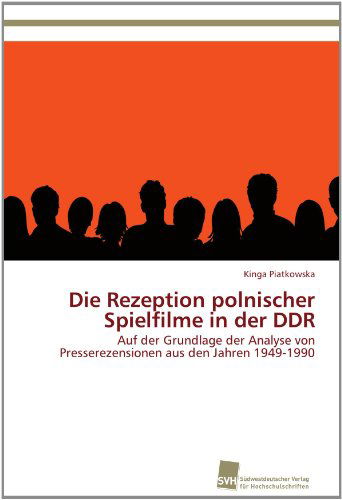 Cover for Kinga Piatkowska · Die Rezeption Polnischer Spielfilme in Der Ddr: Auf Der Grundlage Der Analyse Von Presserezensionen Aus den Jahren 1949-1990 (Paperback Book) [German edition] (2012)