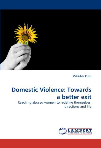 Domestic Violence: Towards a Better Exit: Reaching Abused Women to Redefine Themselves, Directions and Life - Zabidah Putit - Libros - LAP LAMBERT Academic Publishing - 9783838367811 - 3 de agosto de 2010