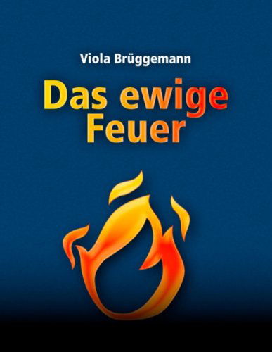 Cover for Viola Bruggemann · Das ewige Feuer (Taschenbuch) [German edition] (2011)