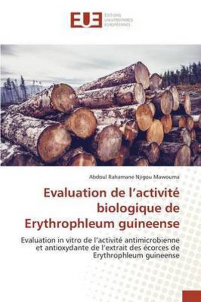 Evaluation De L'activite Biologique De Erythrophleum Guineense - Njigou - Bøger - Editions Universitaires Europeennes - 9783841675811 - 28. februar 2018