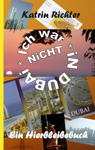Katrin Richter · Ich war nicht in Dubai: Ein Hierbleibebuch (Pocketbok) [German edition] (2010)