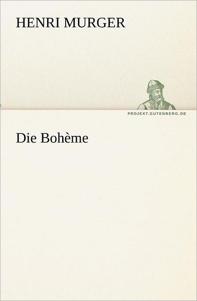 Die Bohème (Tredition Classics) (German Edition) - Henri Murger - Books - tredition - 9783842409811 - May 8, 2012