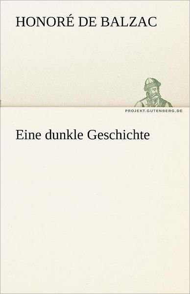 Cover for Honoré De Balzac · Eine Dunkle Geschichte (Tredition Classics) (German Edition) (Paperback Book) [German edition] (2012)