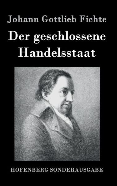 Cover for Johann Gottlieb Fichte · Der Geschlossene Handelsstaat (Gebundenes Buch) (2015)