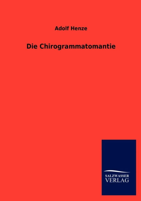 Die Chirogrammatomantie - Adolf Henze - Książki - Salzwasser-Verlag GmbH - 9783846018811 - 7 stycznia 2013