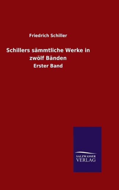 Schillers sammtliche Werke in zwoelf Banden - Friedrich Schiller - Books - Salzwasser-Verlag Gmbh - 9783846089811 - October 26, 2015