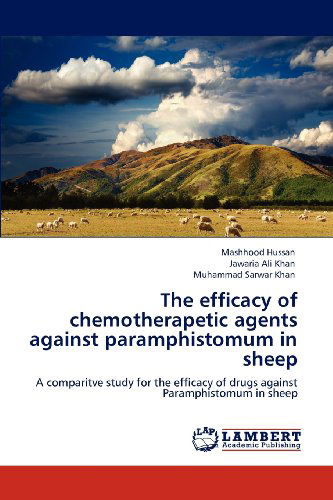 Cover for Muhammad Sarwar Khan · The Efficacy of Chemotherapetic Agents Against Paramphistomum in Sheep: a Comparitve Study for the Efficacy of Drugs Against Paramphistomum in Sheep (Paperback Book) (2012)