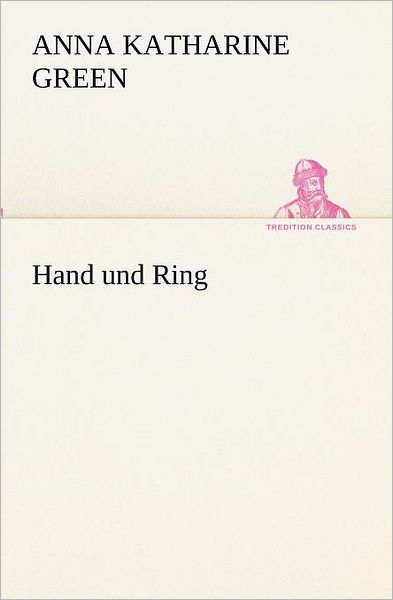 Cover for Anne Katherine Green · Hand Und Ring (Tredition Classics) (German Edition) (Paperback Book) [German edition] (2012)