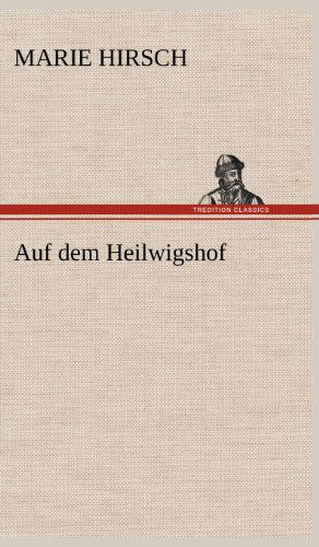 Cover for Marie Hirsch · Auf Dem Heilwigshof (Hardcover Book) [German edition] (2012)