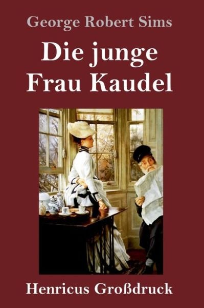 Cover for George Robert Sims · Die junge Frau Kaudel (Grossdruck) (Inbunden Bok) (2019)