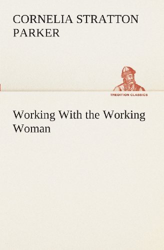 Cover for Cornelia Stratton Parker · Working with the Working Woman (Tredition Classics) (Pocketbok) (2013)