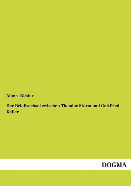 Cover for Albert Köster · Der Briefwechsel Zwischen Theodor Storm Und Gottfried Keller (Paperback Book) [German edition] (2012)