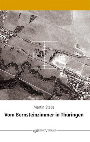 Cover for Martin Stade · Vom Bernsteinzimmer in Thüringen und anderen Hohlräumen (Book) (2025)