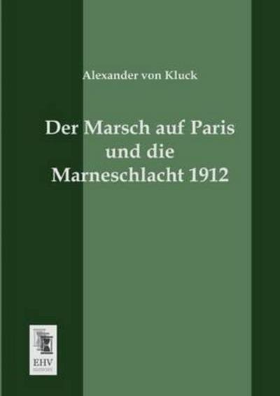 Cover for Alexander Von Kluck · Der Marsch Auf Paris Und Die Marneschlacht 1912 (Paperback Book) [German edition] (2013)