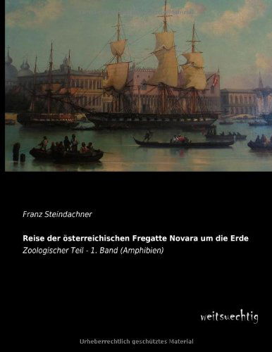 Cover for Franz Steindachner · Reise Der Oesterreichischen Fregatte Novara Um Die Erde: Zoologischer Teil - 1. Band (Amphibien) (German Edition) (Paperback Book) [German edition] (2013)