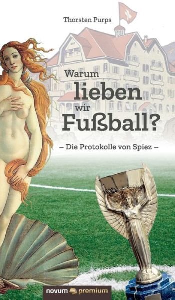 Cover for Thorsten Purps · Warum lieben wir Fussball?: Die Protokolle von Spiez (Hardcover Book) (2021)