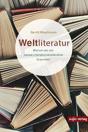 Weltliteratur - Gerrit Wustmann - Książki - Sujet Verlag - 9783962020811 - 1 września 2021