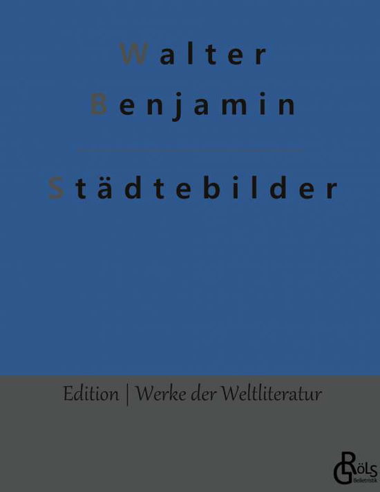 Stdtebilder - Walter Benjamin - Bücher - Grols Verlag - 9783966374811 - 28. Januar 2022