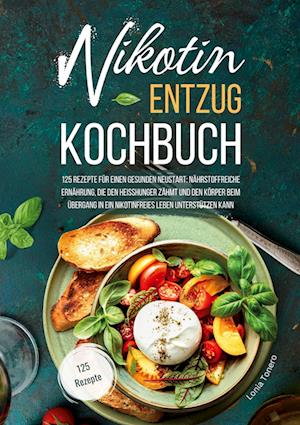 Cover for Lonia Tonero · Nikotin-Entzug Kochbuch - 125 Rezepte für einen gesunden Neustart (Book) (2024)