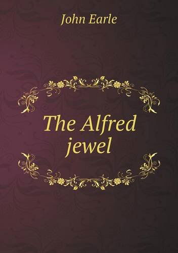 The Alfred Jewel - John Earle - Books - Book on Demand Ltd. - 9785518553811 - July 10, 2013