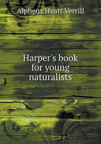 Cover for A. Hyatt Verrill · Harper's Book for Young Naturalists (Paperback Book) (2013)