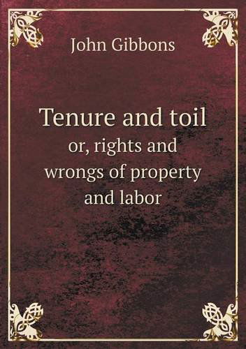 Cover for John Gibbons · Tenure and Toil Or, Rights and Wrongs of Property and Labor (Paperback Book) (2013)