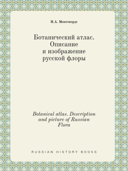 Botanical Atlas. Description and Picture of Russian Flora - N a Monteverde - Kirjat - Book on Demand Ltd. - 9785519457811 - keskiviikko 27. toukokuuta 2015