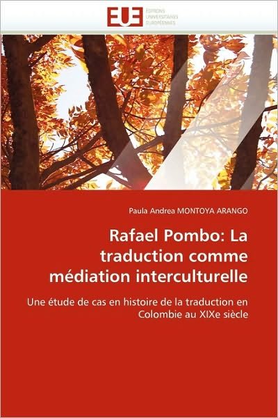 Cover for Paula Andrea Montoya Arango · Rafael Pombo: La Traduction Comme Médiation Interculturelle: Une Étude De Cas en Histoire De La Traduction en Colombie Au Xixe Siècle (Paperback Book) [French edition] (2018)