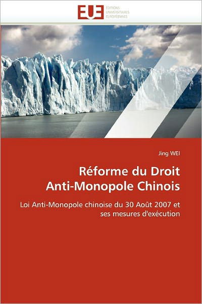 Cover for Jing Wei · Réforme Du Droit Anti-monopole Chinois: Loi Anti-monopole Chinoise Du 30 Août 2007 et Ses Mesures D'exécution (Paperback Book) [French edition] (2018)