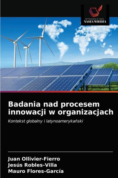 Badania nad procesem innowacji w organizacjach - Juan Ollivier-Fierro - Books - Wydawnictwo Nasza Wiedza - 9786203140811 - December 21, 2020
