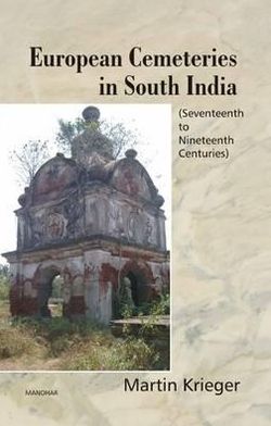 Cover for Martin Krieger · European Cemeteries in South India: Seventeenth to Nineteenth Centuries (Hardcover Book) (2013)