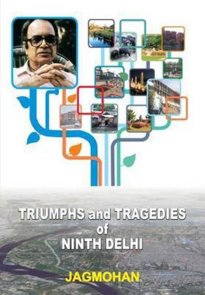 Cover for Jagmohan Jagmohan · Triumphs and Tragedies of Ninth Delhi (Hardcover Book) (2016)