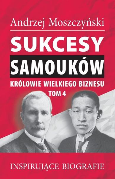 Cover for Moszczy&amp;#324; ski, Andrzej · Sukcesy samoukow - Krolowie wielkiego biznesu. Tom 4 (Paperback Book) (2021)