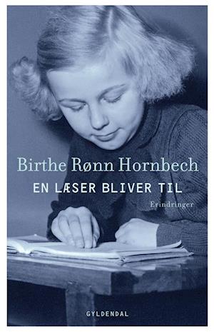 En læser bliver til - Birthe Rønn Hornbech - Libros - Gyldendal - 9788702306811 - 1 de octubre de 2020