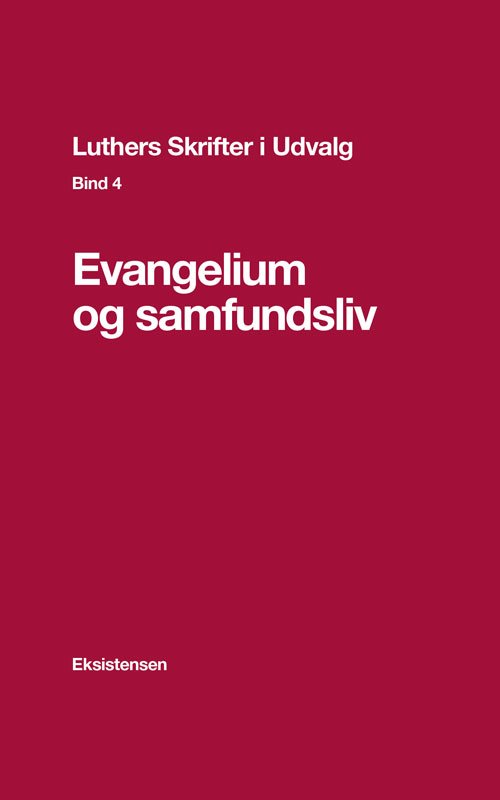 Luthers Skrifter i Udvalg. Bind 4 - Torben Christensen (red.) - Bøker - Eksistensen - 9788741002811 - 29. september 2017