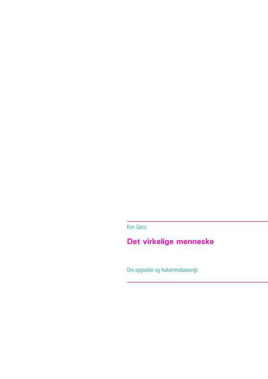 Det virkelige menneske - Kim Gørtz - Bøger - Books on Demand - 9788743011811 - 8. oktober 2019