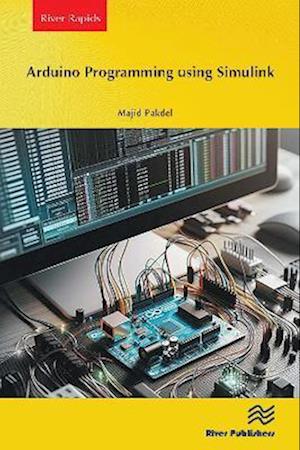 Arduino Programming using Simulink - Majid Pakdel - Bøker - River Publishers - 9788743800811 - 15. mai 2025