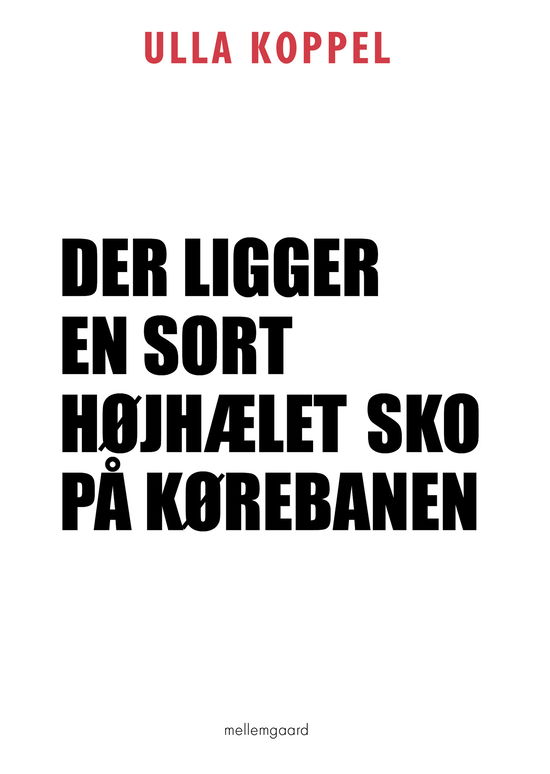 Ulla Koppel · Der ligger en sort højhælet sko på kørebanen (Sewn Spine Book) [1. Painos] (2024)