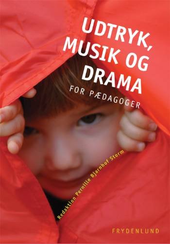 Udtryk, musik og drama for pædagoger - Pernille Bjarnhof Storm - Bøker - Frydenlund - 9788778873811 - 22. juni 2007