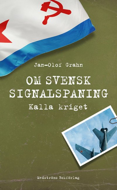 Om svensk signalspaning : Kalla kriget - Jan-Olof Grahn - Książki - Medströms Bokförlag - 9789173291811 - 9 grudnia 2022