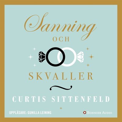 Cover for Curtis Sittenfeld · Sanning och skvaller (Audiobook (MP3)) (2017)